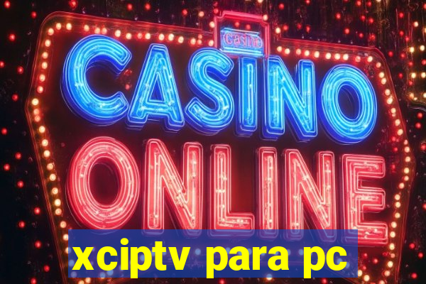 xciptv para pc